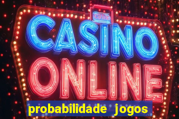 probabilidade jogos de hoje